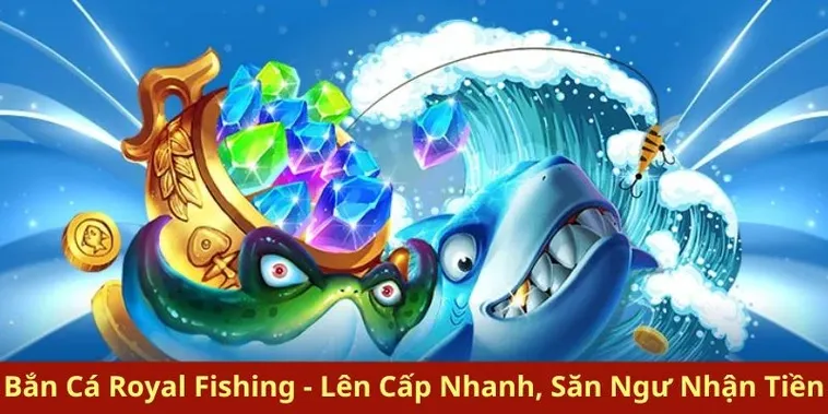 Hướng Dẫn Cách Chơi Bắn Cá Royal Fishing Tại VG99 Đổi Thưởng Tiền Nhanh Chóng